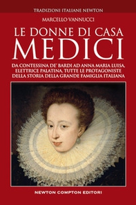 Le donne di casa Medici. Da Contessina de' Bardi ad Anna Maria Luisa, Elettrice Palatina, tutte le protagoniste della storia della grande famiglia italiana - Librerie.coop