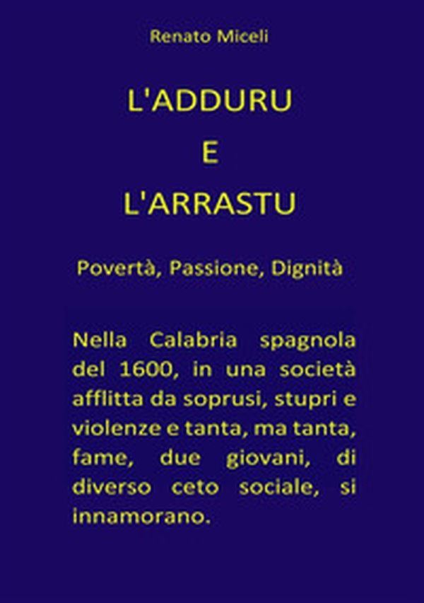 L'adduru e l'arrastu. Povertà, passione, dignità - Librerie.coop L'adduru e l'arrastu. Povertà, passione, dignità - Librerie.coop