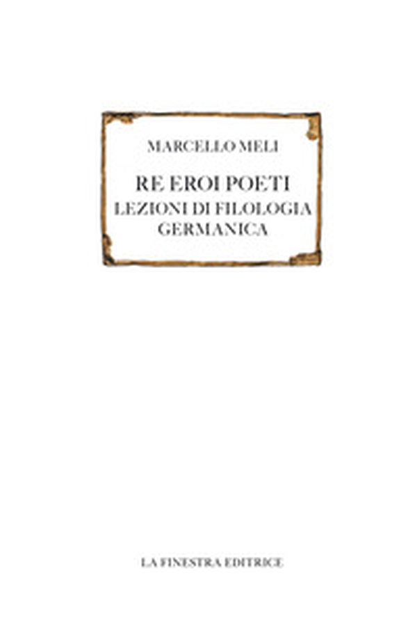 Re eroi poeti. Lezioni di filologia germanica - Librerie.coop Re eroi poeti. Lezioni di filologia germanica - Librerie.coop