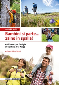 Bambini si parte... zaino in spalla! 40 itinerari per famiglie in Trentino-Alto Adige - Librerie.coop
