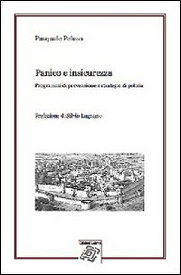 Panico e insicurezza. Programmi di prevenzione e strategie di polizia - Librerie.coop Panico e insicurezza. Programmi di prevenzione e strategie di polizia - Librerie.coop