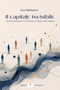 Il capitale invisibile. Perché la relazione è il vero asset strategico delle imprese - Librerie.coop