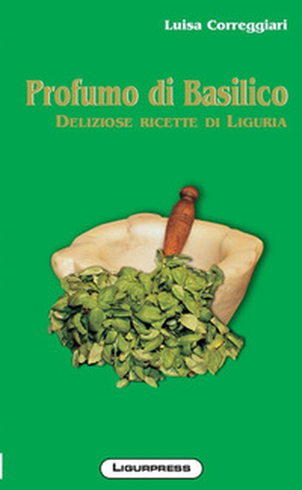 Profumo di basilico. Deliziose ricette di Liguria - Librerie.coop Profumo di basilico. Deliziose ricette di Liguria - Librerie.coop