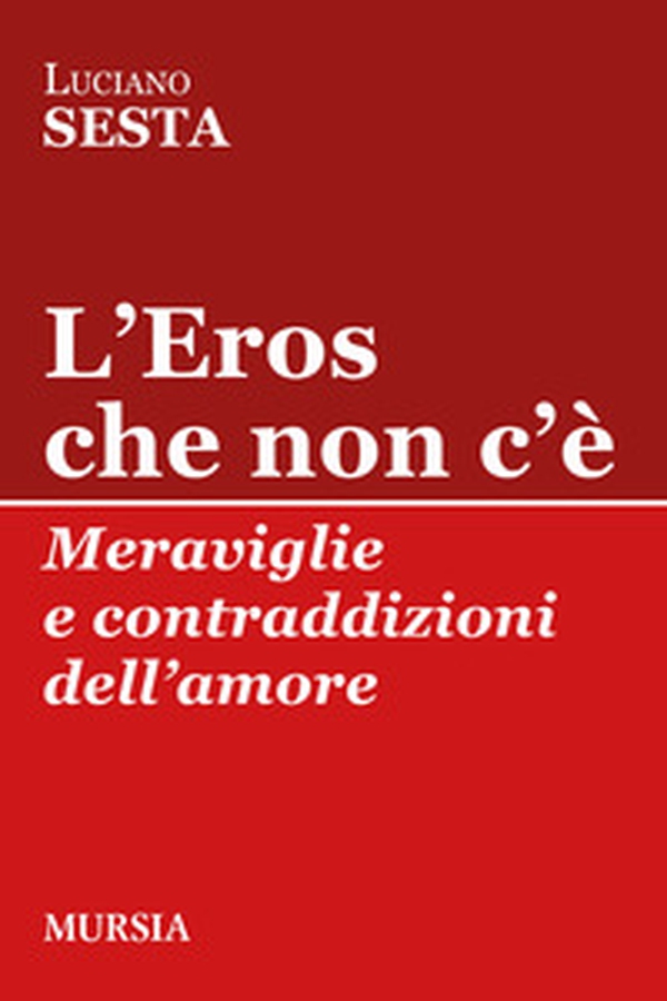 L'Eros che non c'è. Meraviglie e contraddizioni dell'amore - Librerie.coop L'Eros che non c'è. Meraviglie e contraddizioni dell'amore - Librerie.coop