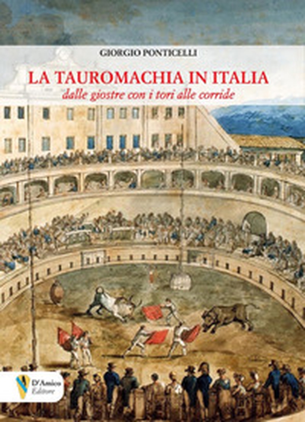 La tauromachia in Italia. Dalle giostre con i tori alle corride - Librerie.coop La tauromachia in Italia. Dalle giostre con i tori alle corride - Librerie.coop
