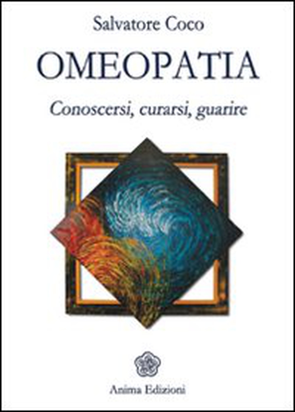 Omeopatia. Conoscersi, curarsi, guarire - Librerie.coop Omeopatia. Conoscersi, curarsi, guarire - Librerie.coop