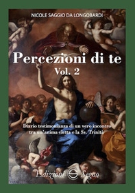 Percezione di te. Diario testimonianza di un vero incontro tra un'anima eletta e la Ss. Trinità - Vol. 2 - Librerie.coop Percezione di te. Diario testimonianza di un vero incontro tra un'anima eletta e la Ss. Trinità - Vol. 2 - Librerie.coop