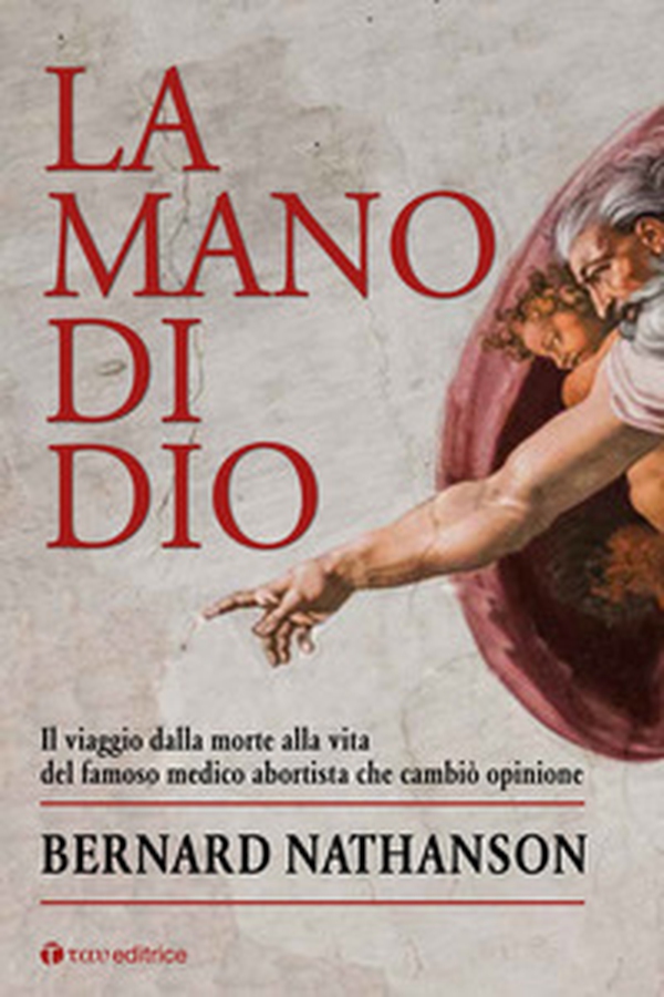 La mano di Dio. Il viaggio dalla morte alla vita del famoso medico abortista che cambiò opinione - Librerie.coop La mano di Dio. Il viaggio dalla morte alla vita del famoso medico abortista che cambiò opinione - Librerie.coop