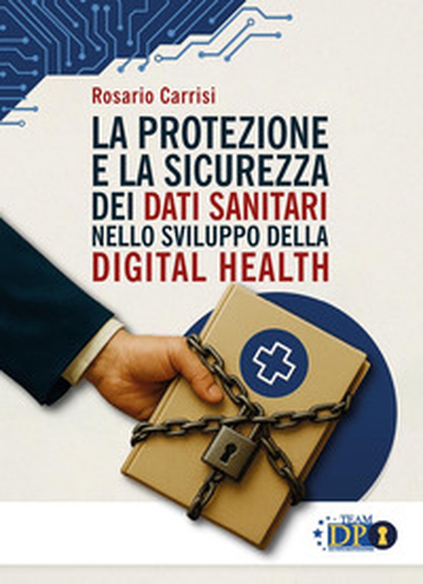 La protezione e la sicurezza dei dati sanitari nello sviluppo della digital health - Librerie.coop