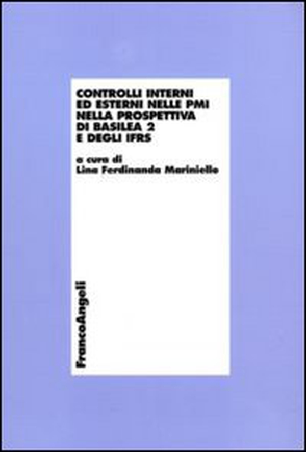 Controlli interni ed esterni nelle PMI nella prospettiva di Basilea 2 e degli IFRS - Librerie.coop Controlli interni ed esterni nelle PMI nella prospettiva di Basilea 2 e degli IFRS - Librerie.coop