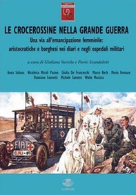 Le crocerossine nella Grande Guerra. Una via all'emancipazione femminile. Aristocratiche e borghesi nei diari e negli ospedali militari - Librerie.coop