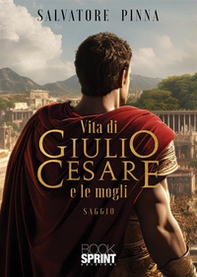 Vita di Giulio Cesare e le mogli - Librerie.coop