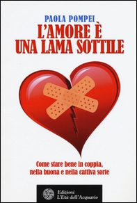 L'amore è una lama sottile. Come stare bene in coppia nella buona e nella cattiva sorte - Librerie.coop