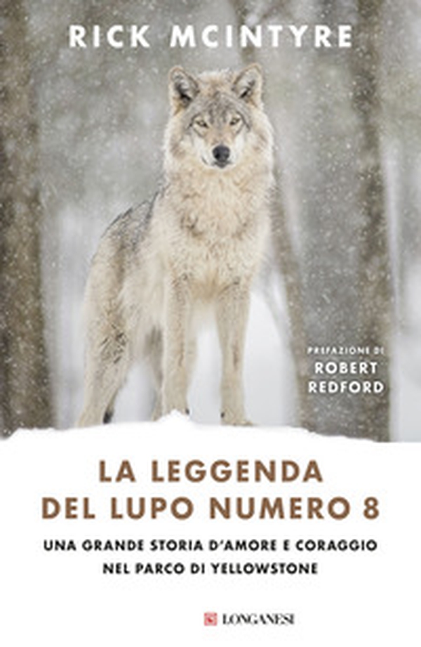 La leggenda del lupo Numero 8. Una grande storia d'amore e coraggio nel parco di Yellowstone - Librerie.coop