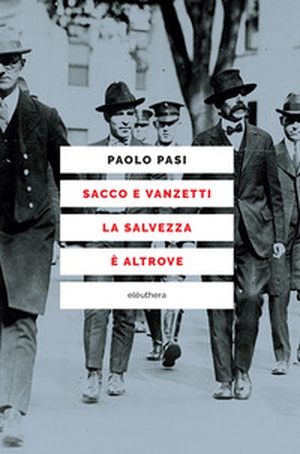 Sacco e Vanzetti la salvezza è altrove - Librerie.coop