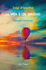 La vita è un viaggio. Fantasie semiserie - Librerie.coop La vita è un viaggio. Fantasie semiserie - Librerie.coop