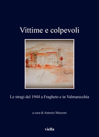 Vittime e colpevoli. Le stragi del 1944 a Fragheto e in Valmarecchia - Librerie.coop