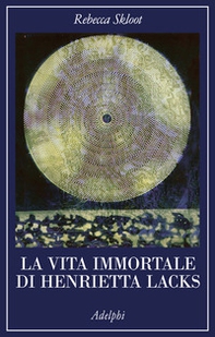 La vita immortale di Henrietta Lacks - Librerie.coop