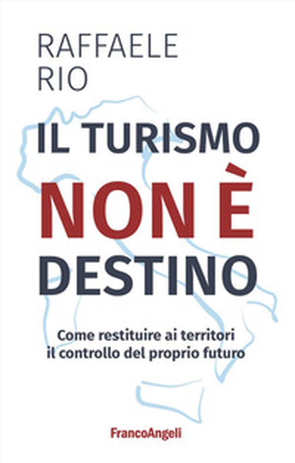 Il turismo non è destino. Come restituire ai territori il controllo del proprio futuro - Librerie.coop