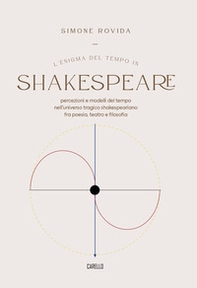 L'Enigma del tempo in Shakespeare. Percezioni e modelli del tempo nell'universo tragico shakespeariano fra poesia, teatro e filosofia - Librerie.coop