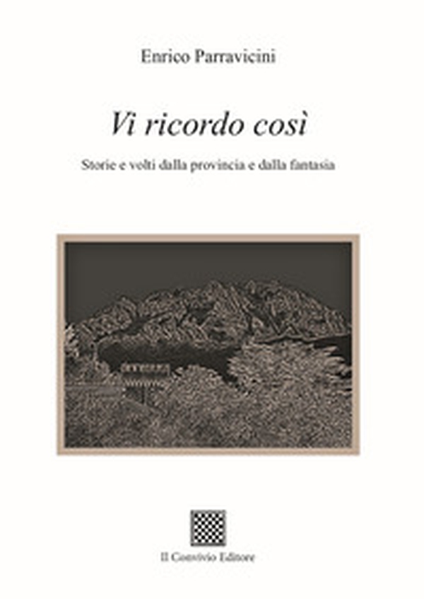 Vi ricordo così. Storie e volti dalla provincia e dalla fantasia - Librerie.coop Vi ricordo così. Storie e volti dalla provincia e dalla fantasia - Librerie.coop