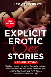 Explicit erotic sex stories. +Bonus story. The best sex stories with tales in the smallest detail to explode your erotic fantasies and expand and open your mind to new sexual experiences to try! - Librerie.coop