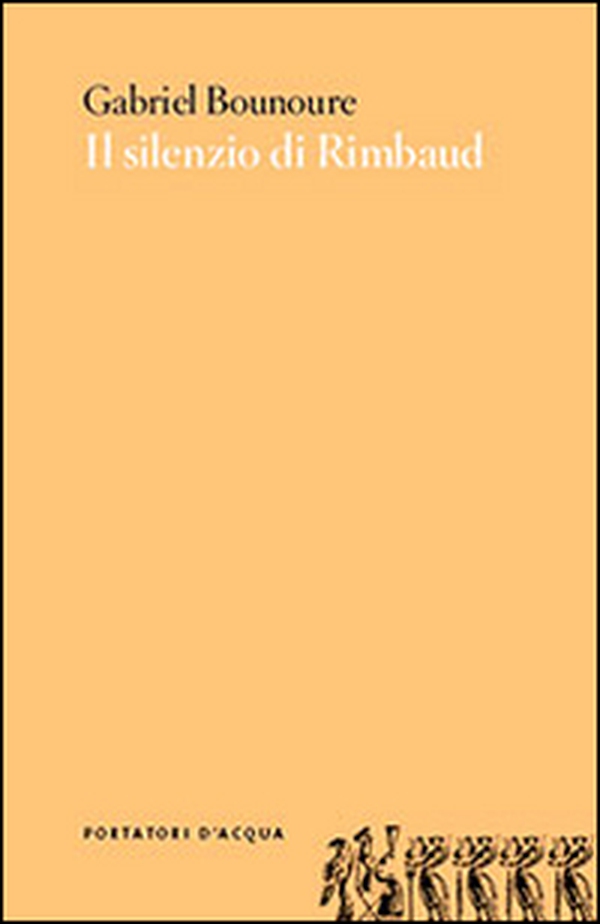 Il silenzio di Rimbaud. Piccolo contributo al mito - Librerie.coop Il silenzio di Rimbaud. Piccolo contributo al mito - Librerie.coop