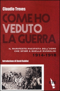 Come ho veduto la guerra. Il manifesto pacifista dell'uomo che sfidò a duello Mussolini (1914-1918) - Librerie.coop