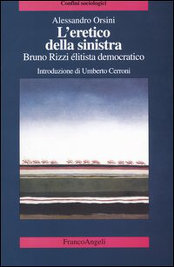L'eretico della sinistra. Bruno Rizzi, élitista democratico - Librerie.coop