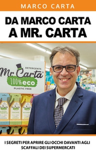 Da Marco Carta a Mister Carta. I segreti per aprire gli occhi davanti agli scaffali dei supermercati - Librerie.coop Da Marco Carta a Mister Carta. I segreti per aprire gli occhi davanti agli scaffali dei supermercati - Librerie.coop