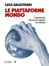 Le piattaforme mondo. L'egemonia dei nuovi signori dei media - Librerie.coop