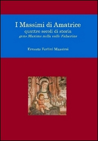 I Massimi di Amatrice. Quattro secoli di storia. Gens Maxima nella valle Falacrina - Librerie.coop