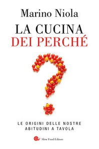 La cucina dei perché. Le origini delle nostre abitudini a tavola - Librerie.coop