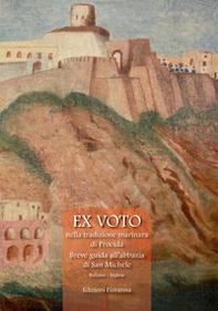 Ex voto nella tradizione marinara di Procida. Breve guida all'abbazia di San Michele - Librerie.coop