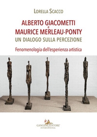 Alberto Giacometti e Maurice Merleau-Ponty. Un dialogo sulla percezione. Fenomenologia dell'esperienza artistica - Librerie.coop Alberto Giacometti e Maurice Merleau-Ponty. Un dialogo sulla percezione. Fenomenologia dell'esperienza artistica - Librerie.coop