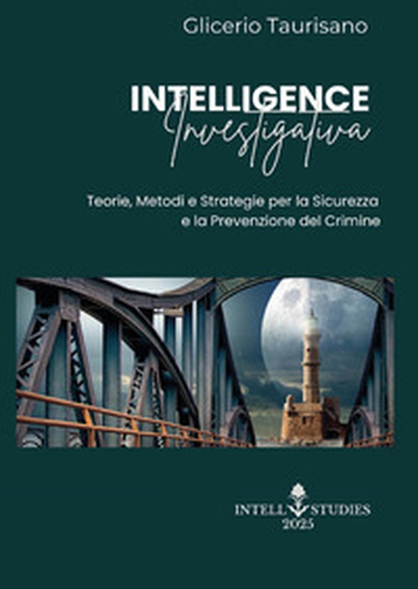 Intelligence investigativa. Teorie, metodi e strategie per la sicurezza e la prevenzione del crimine - Librerie.coop Intelligence investigativa. Teorie, metodi e strategie per la sicurezza e la prevenzione del crimine - Librerie.coop