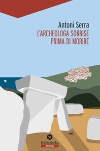 L'archeologa sorrise prima di morire - Librerie.coop
