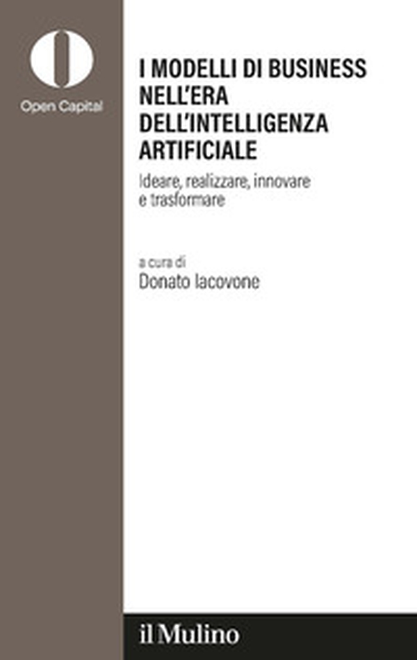 I modelli di business nell'era dell'intelligenza artificiale. Ideare, realizzare, innovare, trasformare - Librerie.coop I modelli di business nell'era dell'intelligenza artificiale. Ideare, realizzare, innovare, trasformare - Librerie.coop