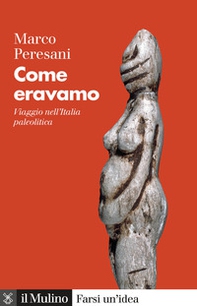 Come eravamo. Viaggio nell'Italia paleolitica - Librerie.coop