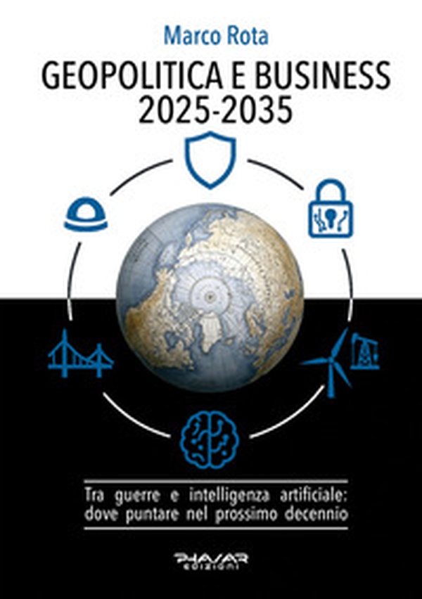 Geopolitica e business 2025-2035. Tra guerre e intelligenza artificiale: dove puntare nel prossimo decennio - Librerie.coop