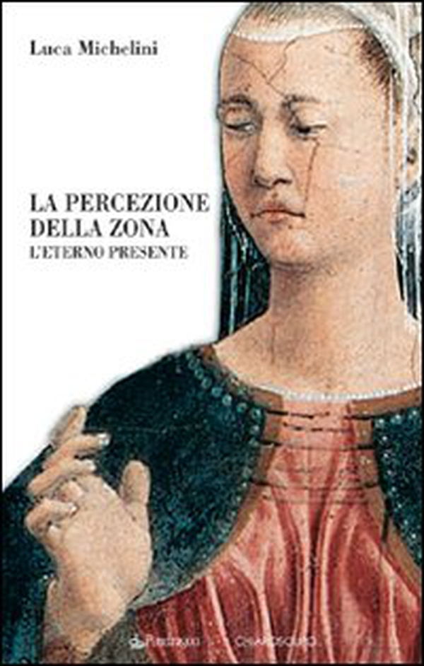 La percezione della zona. L'eterno presente - Librerie.coop La percezione della zona. L'eterno presente - Librerie.coop