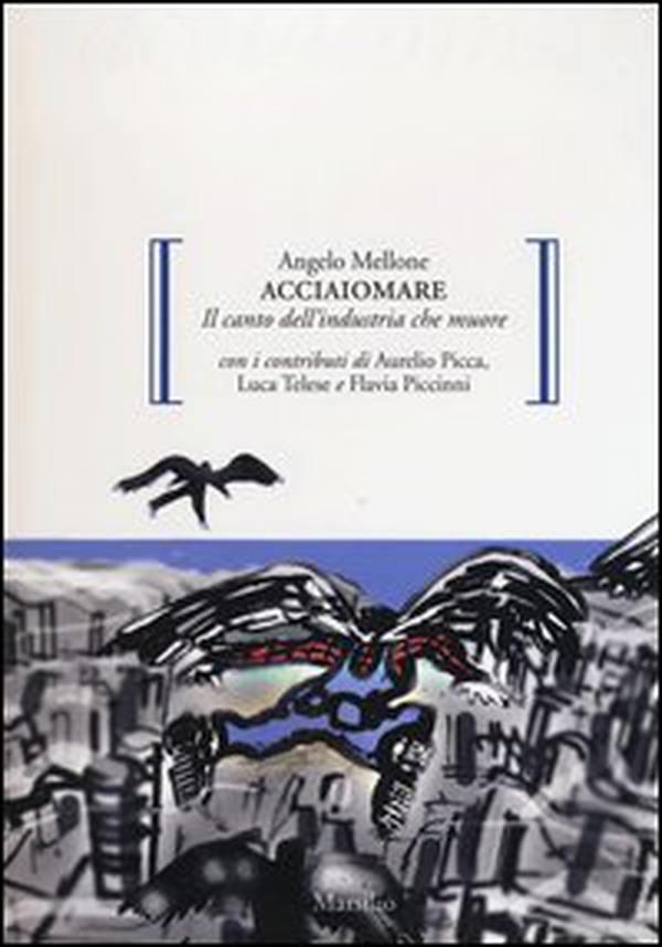 Acciaiomare. Il canto dell'industria che muore - Librerie.coop Acciaiomare. Il canto dell'industria che muore - Librerie.coop