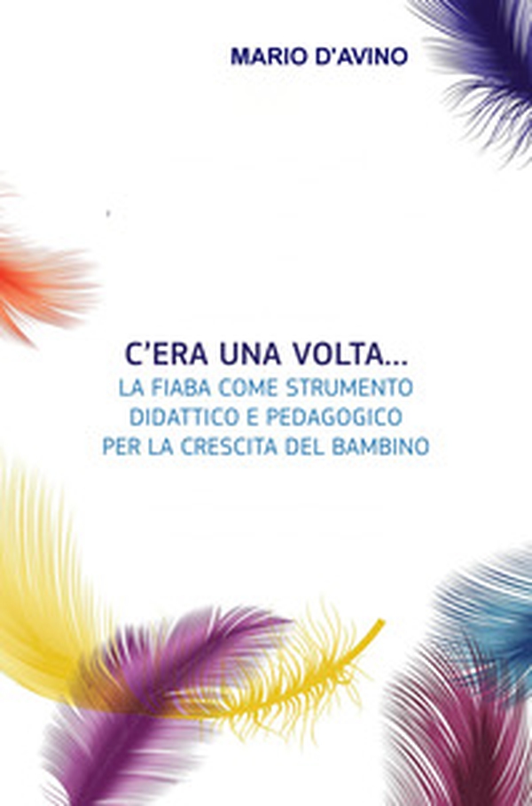 C'era una volta... La fiaba come strumento didattico e pedagogico per la crescita del bambino - Librerie.coop C'era una volta... La fiaba come strumento didattico e pedagogico per la crescita del bambino - Librerie.coop