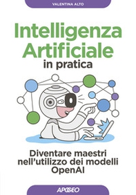 Intelligenza artificiale in pratica. Diventare maestri nell'utilizzo dei modelli OperAI - Librerie.coop Intelligenza artificiale in pratica. Diventare maestri nell'utilizzo dei modelli OperAI - Librerie.coop