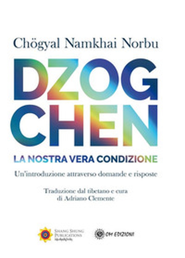 Dzogchen. La nostra vera condizione. Un'introduzione attraverso domande e risposte - Librerie.coop Dzogchen. La nostra vera condizione. Un'introduzione attraverso domande e risposte - Librerie.coop