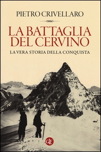 La battaglia del Cervino. La vera storia della conquista - Librerie.coop