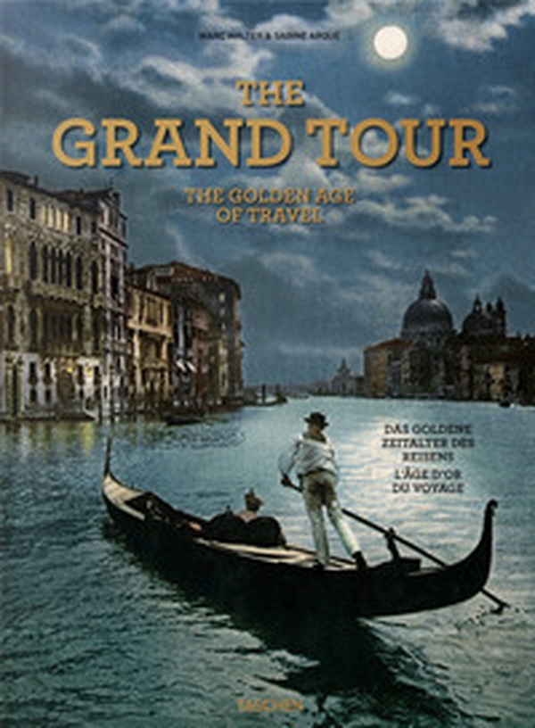 The grand tour. Th golden age of travel. Ediz. inglese, francese e tedesca - Librerie.coop The grand tour. Th golden age of travel. Ediz. inglese, francese e tedesca - Librerie.coop