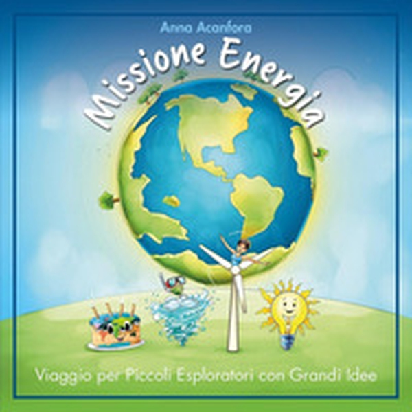 Missione energia. Viaggio per piccoli esploratori con grandi idee - Librerie.coop Missione energia. Viaggio per piccoli esploratori con grandi idee - Librerie.coop