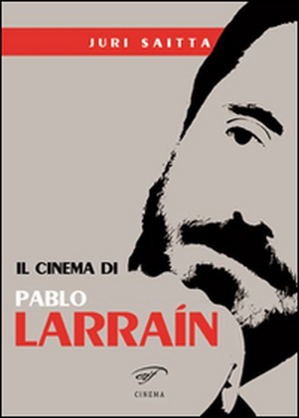 Il cinema di Pablo Larrain - Librerie.coop Il cinema di Pablo Larrain - Librerie.coop