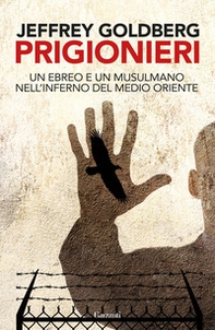 Prigionieri. Un ebreo e un musulmano nell'infermo del Medioriente - Librerie.coop Prigionieri. Un ebreo e un musulmano nell'infermo del Medioriente - Librerie.coop